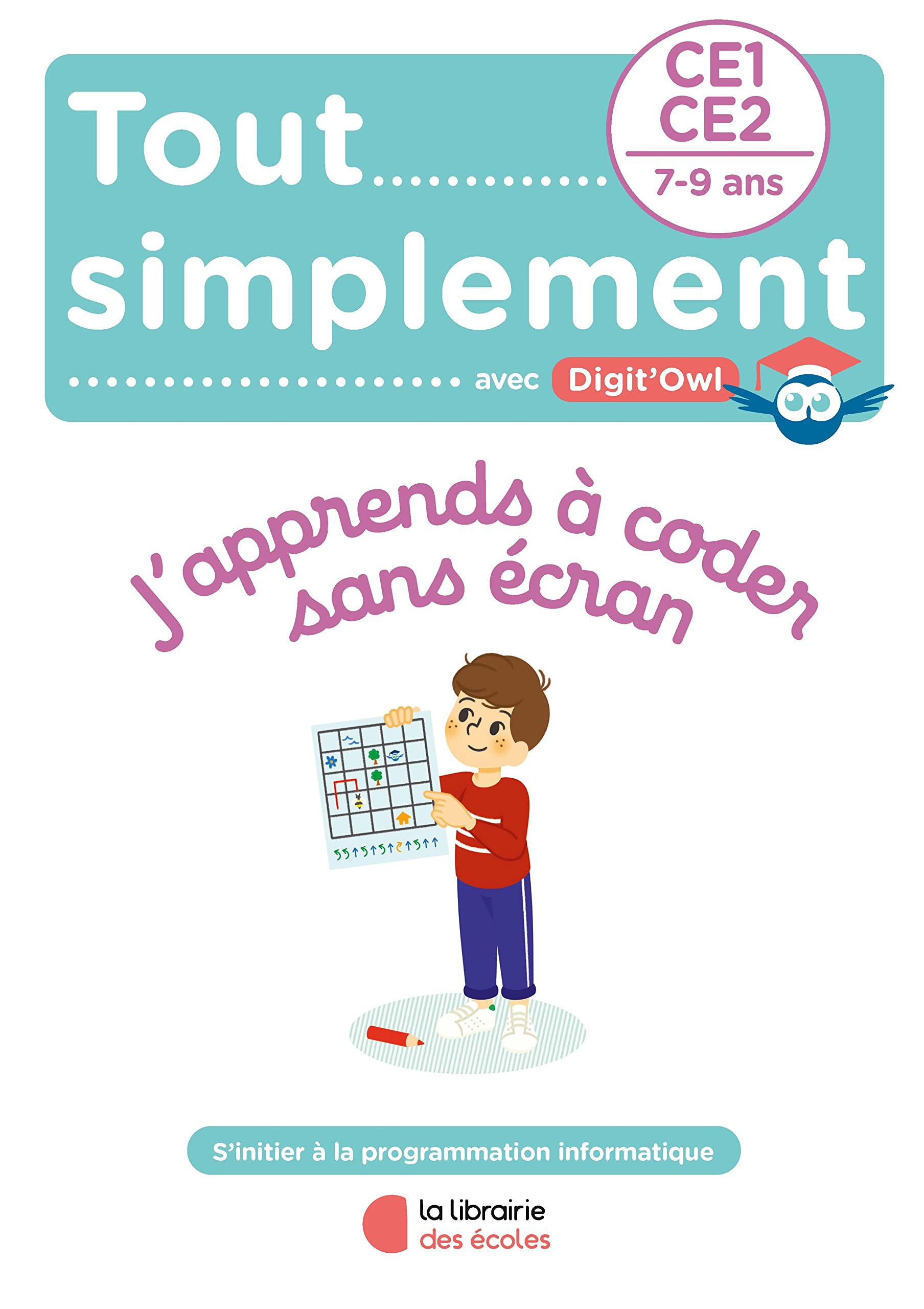 Tout simplement avec Digit'Owl, j'apprends à coder sans écran : CE1, CE2, 7-9 ans : s'initier à la p