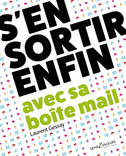 S'en sortir enfin avec sa boîte mail : travailler mieux et sans stress