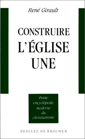 Construire l'Eglise une : nouveaux chemins oecuméniques