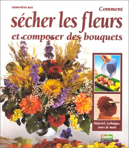 Comment sécher les fleurs et composer des bouquets