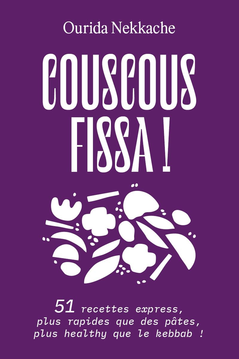Couscous fissa ! : 51 recettes express, plus rapides que des pâtes, plus healthy que le kebab !