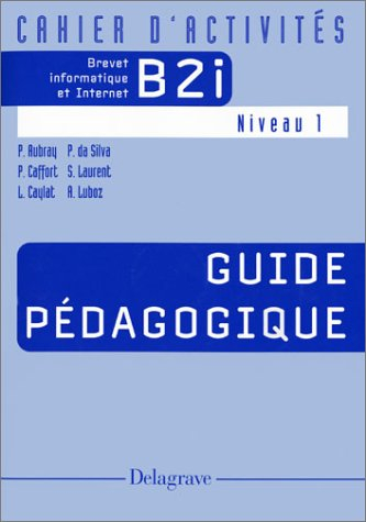 B2i brevet d'informatique et Internet niveau 1 : cahier d'activités : livre du professeur