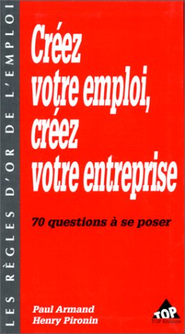 Créez votre emploi, créez votre entreprise : 70 questions à se poser
