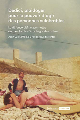 Dedici, plaidoyer pour le pouvoir d'agir des personnes vulnérables : la défense ultime, permettre au