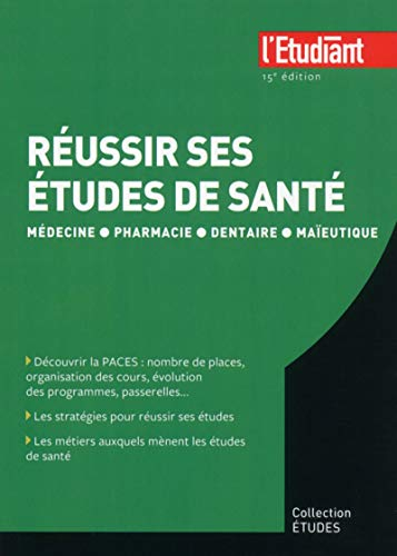 Réussir ses études de santé : médecine, pharmacie, dentaire, maïeutique