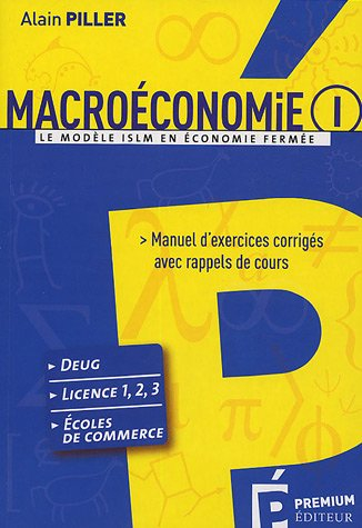 Macroéconomie. Vol. 1. Le modèle ISLM en économie fermée : manuel d'exercices corrigés avec rappels 