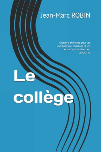 Le collège: Cahier d'exercices pour les candidats au concours et les personnels de direction débutan