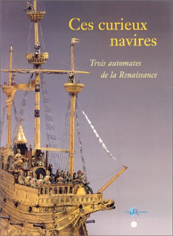 Ces curieux navires, trois automates de la Renaissance : exposition, Musée national de la Renaissanc