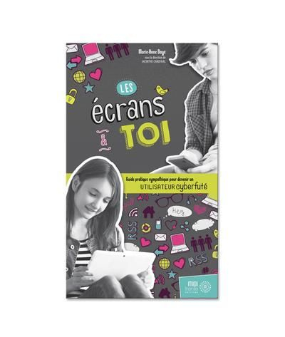 Les écrans et toi : guide pratique sympathique pour devenir un utilisateur cyberfuté