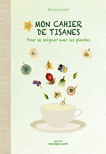 Mon cahier de tisanes : pour se soigner avec les plantes