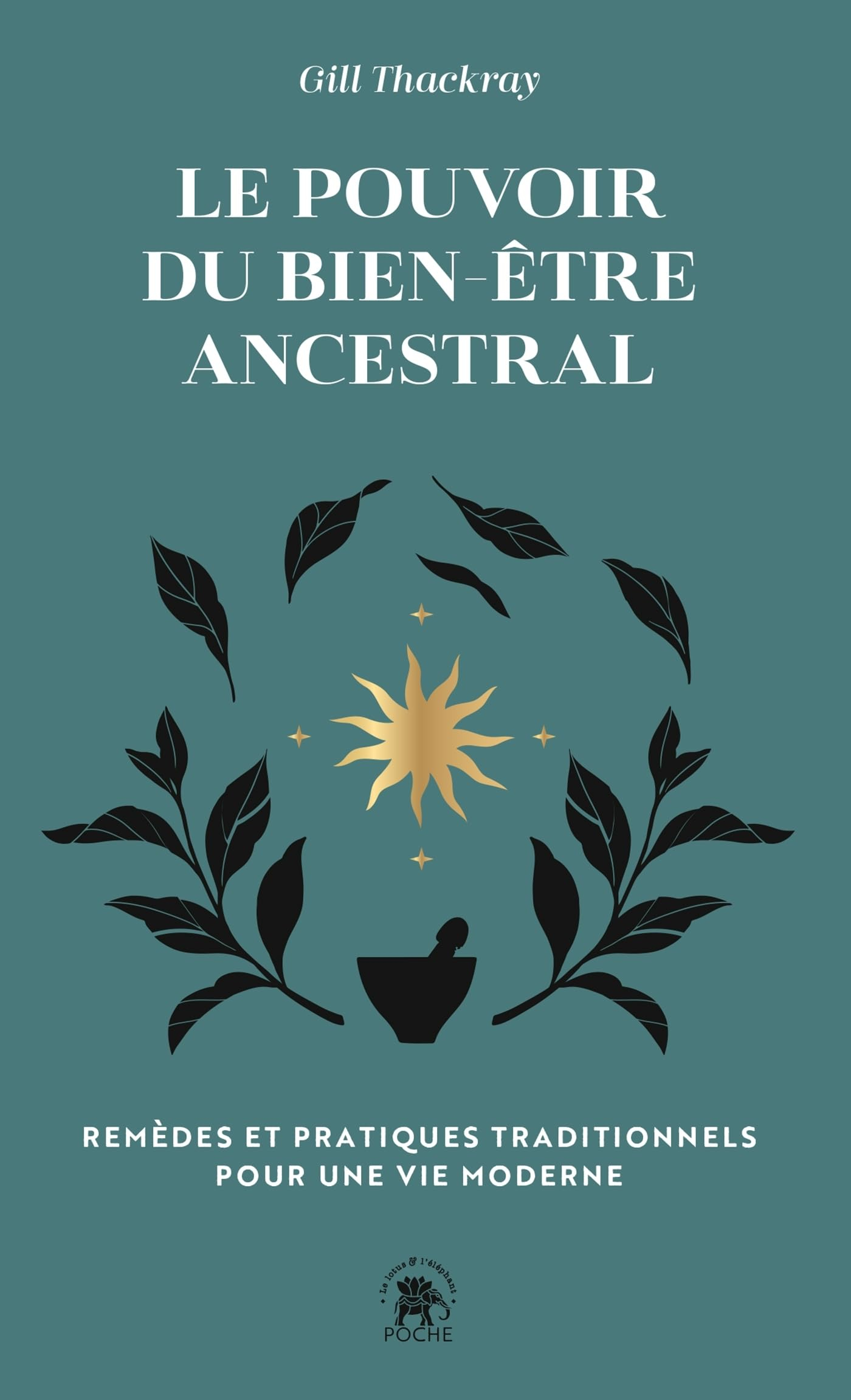 Le pouvoir du bien-être ancestral : remèdes traditionnels et rituels pour la vie moderne