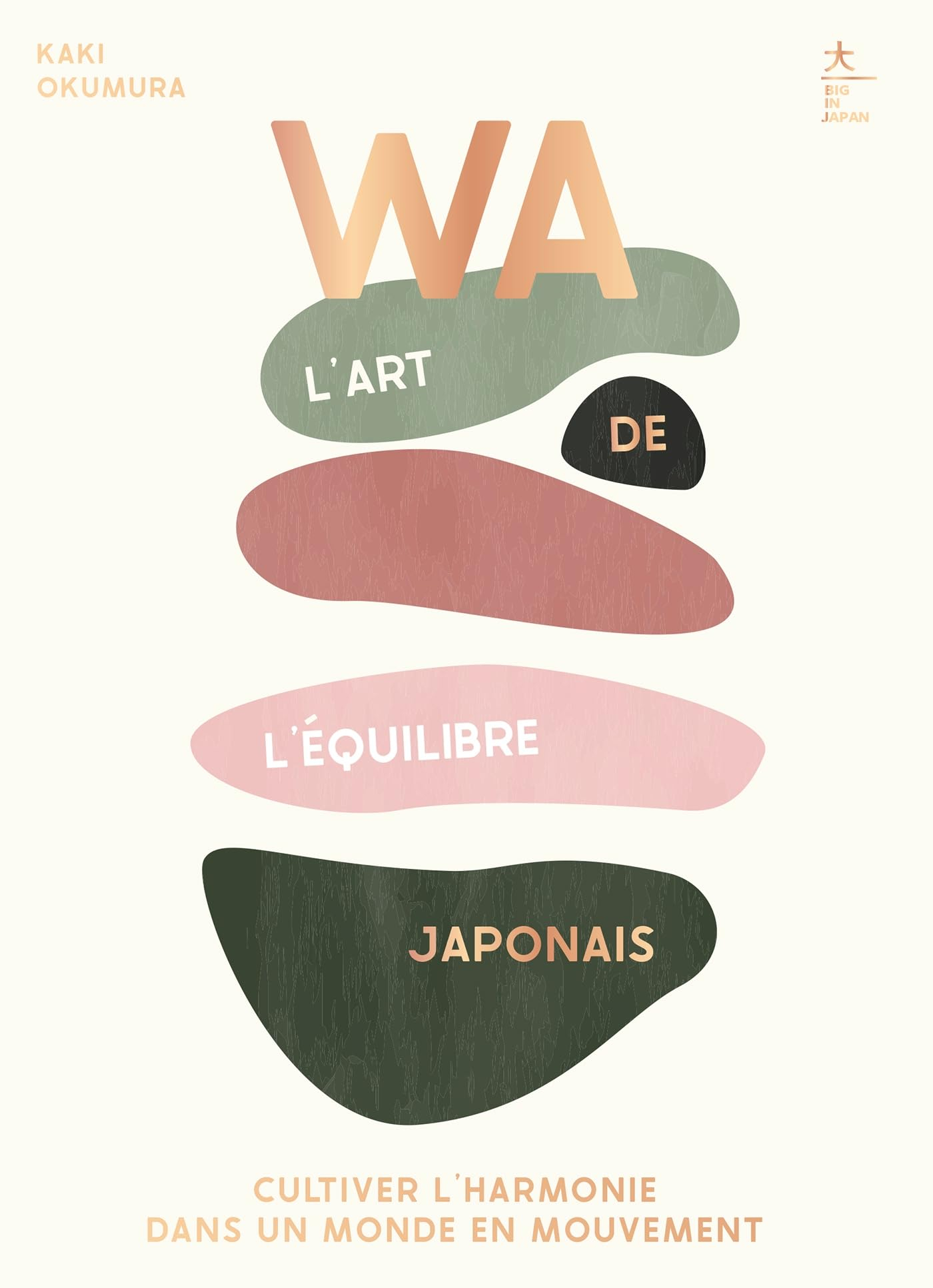 Wa : l'art de l'équilibre japonais : cultiver l'harmonie dans un monde en mouvement