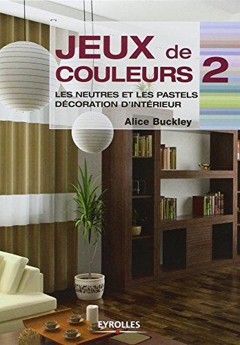Jeux de couleurs. Vol. 2. Les neutres et les pastels : décoration d'intérieur