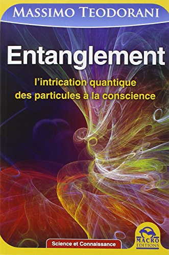 Entanglement : l'intrication quantique, des particules à la conscience