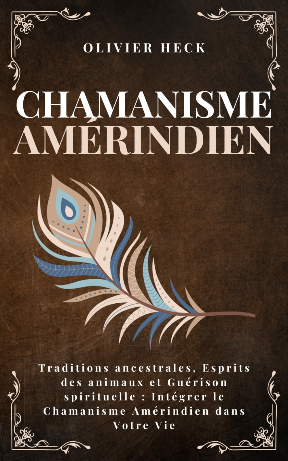 Chamanisme Amérindien: Traditions ancestrales, Esprits des animaux et Guérison spirituelle : Intégre