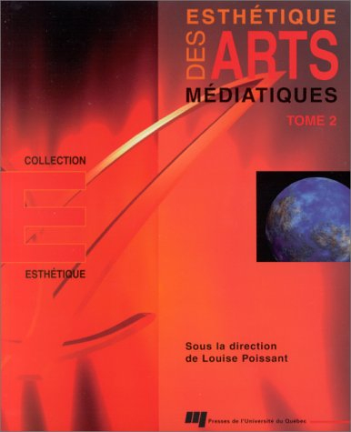 Esthétique des arts médiatiques : Tome 2