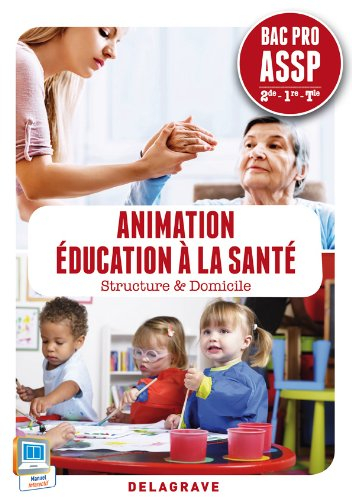 Animation, éducation à la santé : structure & domicile : bac pro ASSP, 2de, 1re, terminale