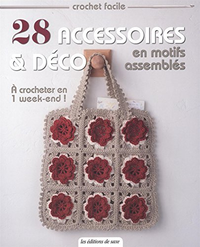 28 accessoires & déco en motifs assemblés : à crocheter en 1 week-end !