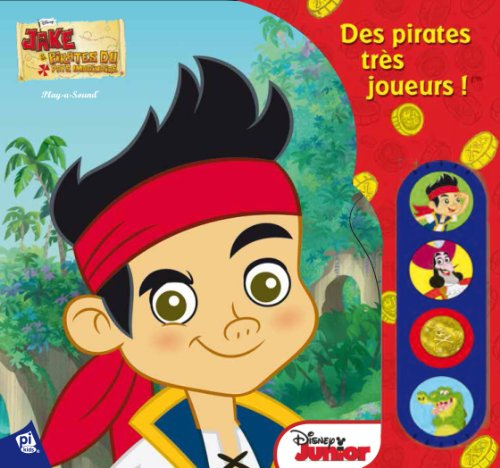 Des pirates très joueurs ! : Jake et les pirates du Pays imaginaire