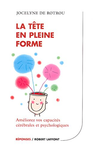La tête en pleine forme : améliorez vos capacités cérébrales et psychologiques