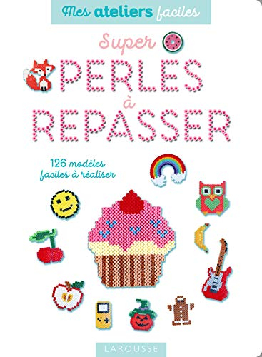 Super perles à repasser : 126 modèles faciles à réaliser