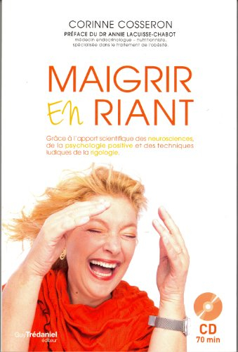 Maigrir en riant : grâce à l'apport scientifique des neurosciences, de la psychologie positive et de