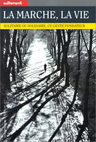 La marche, la vie : solitaire ou solidaire, ce geste fondateur