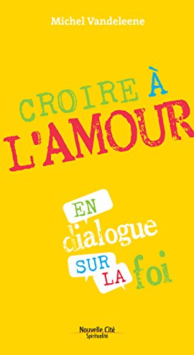 Nous croyons en l'amour : en dialogue sur la foi
