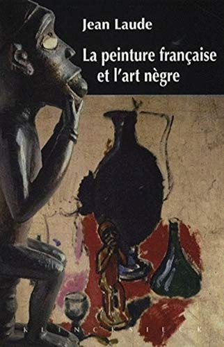 La peinture française et l'art nègre (1905-1914) : contribution à l'étude des sources du fauvisme et