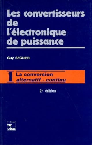Les convertisseurs de l'électronique de puissance. Vol. 1. La conversion alternatif-continu