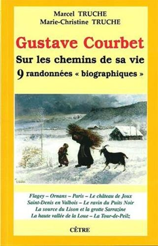 Gustave Courbet, sur les chemins de sa vie : 9 randonnées biographiques
