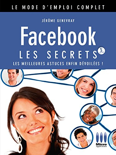 Facebook : les secrets : les meilleures astuces enfin dévoilées !