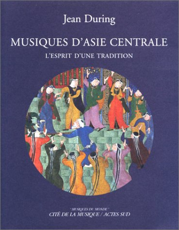 Musiques d'Asie centrale : l'esprit d'une tradition