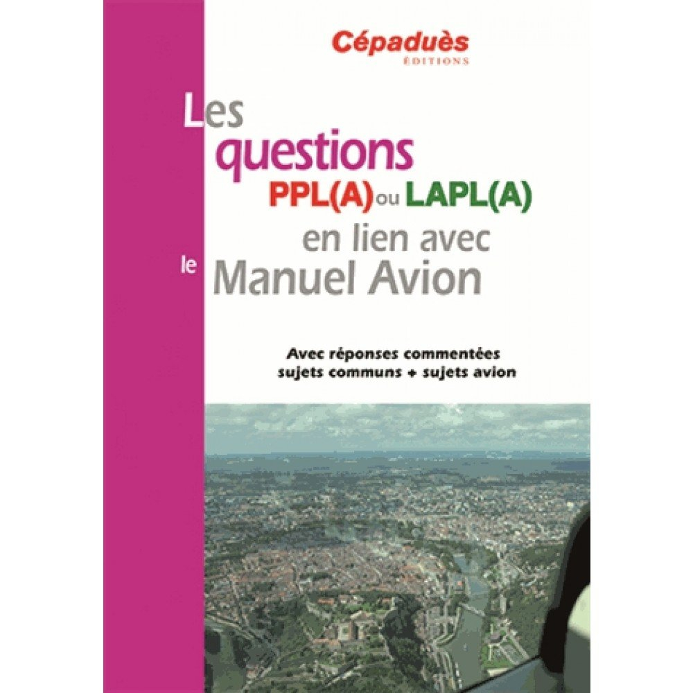Les questions PPL(A) ou LAPL(A) en lien avec le manuel avion : avec réponses commentées, sujets comm