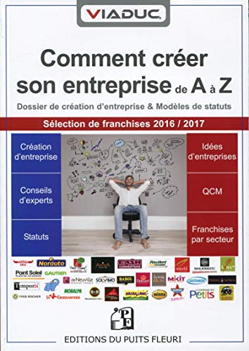 Viaduc : comment créer son entreprise de A à Z : dossier de création d'entreprise, conseils d'expert