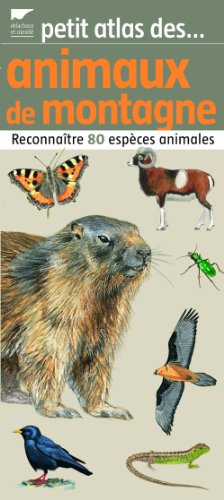 Petit atlas des animaux de montagne : reconnaître 80 espèces animales