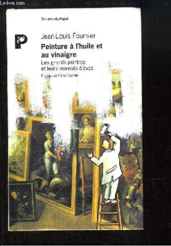 Peinture à l'huile et au vinaigre : les grands peintres et leurs mauvais élèves