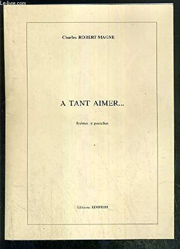 A TANT AIMER - POEMES ET GOUACHES