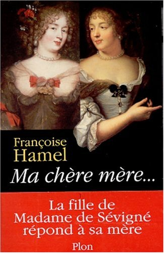 Ma chère mère : quand Mme de Grignan répondait à Mme de Sévigné