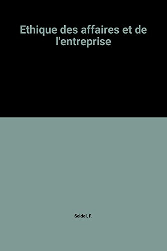 Guide pratique et théorique de l'éthique des affaires et de l'entreprise