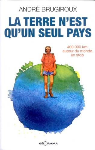 La Terre n'est qu'un seul pays : 400.000 km autour du monde en stop