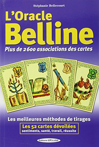 L'oracle Belline : plus de 2.600 associations des cartes : les meilleures méthodes de tirages, les 5