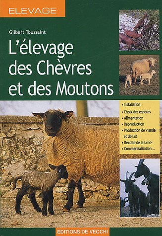 L'élevage des chèvres et des moutons : installation, choix des espèces, alimentation, reproduction, 