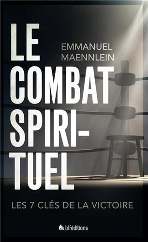 Le combat spirituel : les 7 clés de la victoire