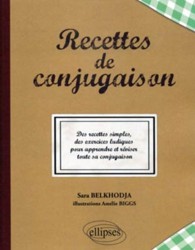 Recettes de conjugaison : des recettes simples, des exercices ludiques pour apprendre et réviser tou