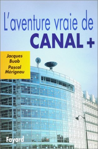 L'aventure vraie de Canal Plus
