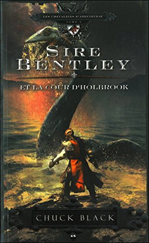 Les chevaliers d’Arrethtrae. Vol. 2. Sire Bentley et la cour d’Holbrook