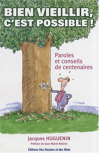 Bien vieillir, c'est possible : paroles et conseils de centenaires