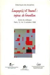 langage(s) et travail : enjeux de formation. actes de colloque inrp/cnrs-lt, paris 13, 14, 15 octobr