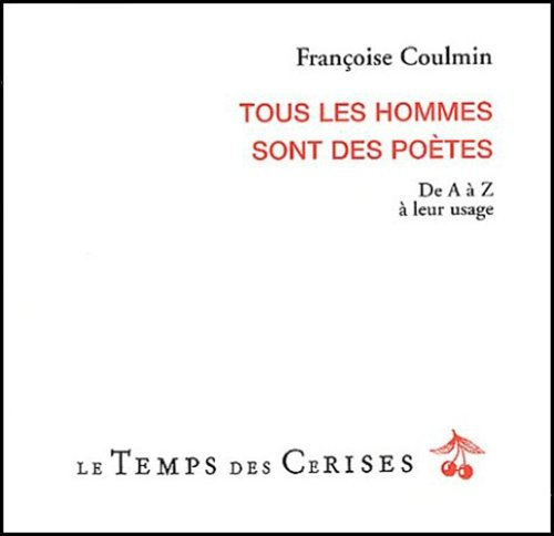 Tous les hommes sont des poètes : de A à Z à leur usage
